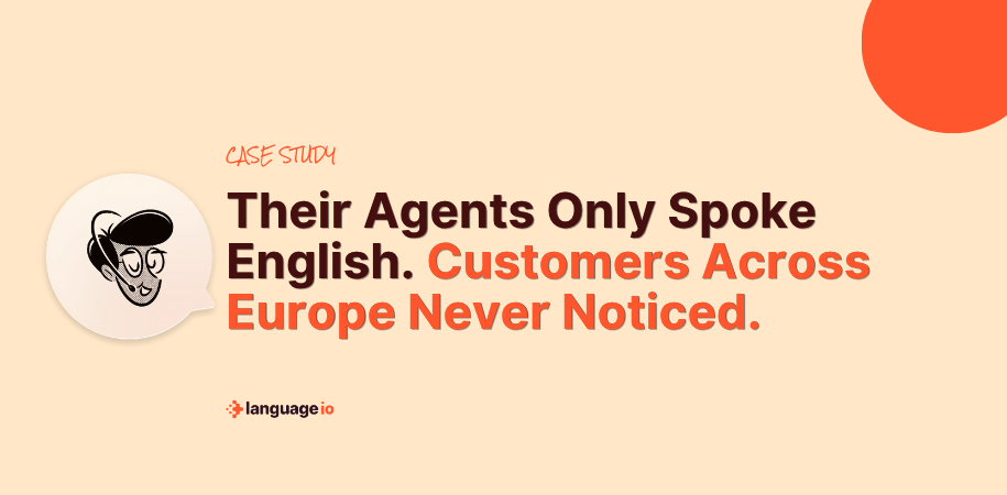 Their Agents Only Spoke English. Customers Across Europe Never Noticed.