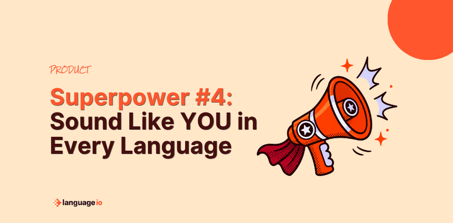 Superpower #4: Sound Like You in Every Language