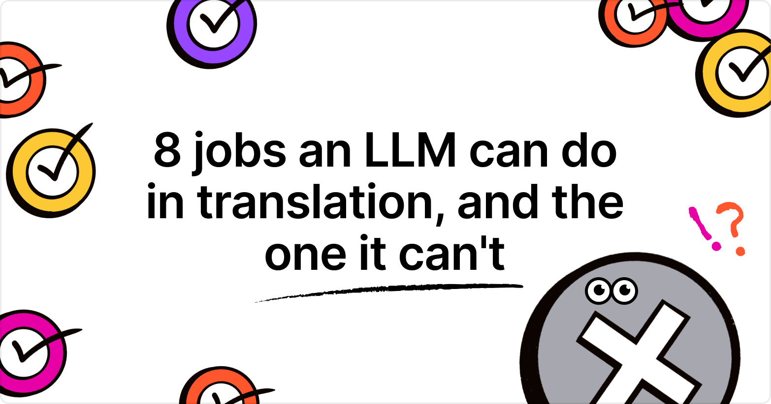 8 Jobs an LLM Can Do in Translation, and the One It Can’t